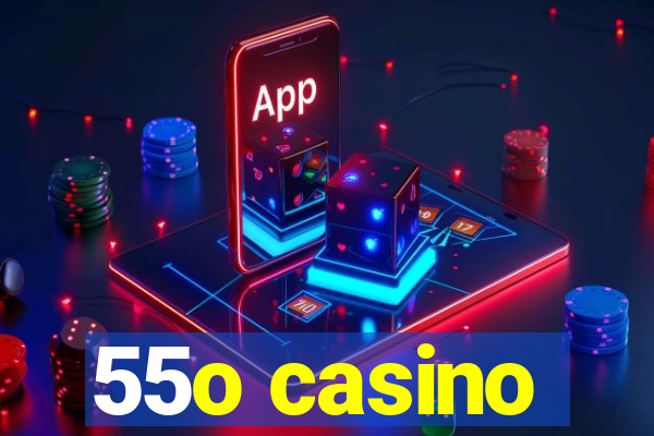 55o casino